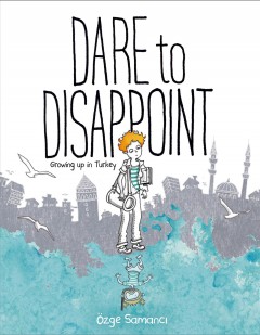 Dare to disappoint : growing up in Turkey  Cover Image
