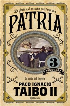 La gloria y el ensue©Þno que forj©Øo una Patria. [tomo] 3, 1864-1867, La ca©Øida del imperio  Cover Image