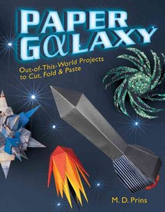 Paper galaxy : out-of-this-world projects to cut, fold & paste  Cover Image