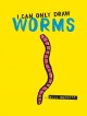 Go to record I can only draw worms