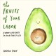 Go to record The fruits of your labor : a baby-sized guide to your baby...